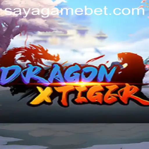 DragonXTiger: Unleashing the Power of SayaGame